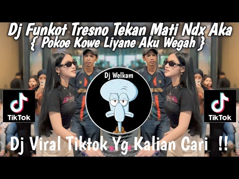 DJ FUNKOT TRESNO TEKAN MATI NDX AKA | POKOE KOWE LIYANE AKU WEGAH | DJ VIRAL TIK TOK 2025 FYP !!