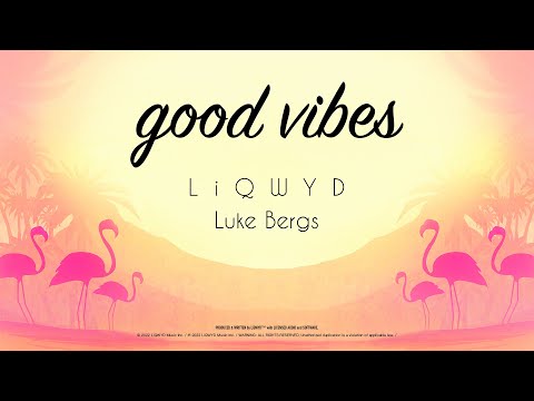 LiQWYD & Luke Bergs - Good Vibes