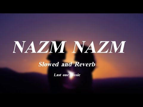 Nazm Nazm | slowed and reverb | Last one music