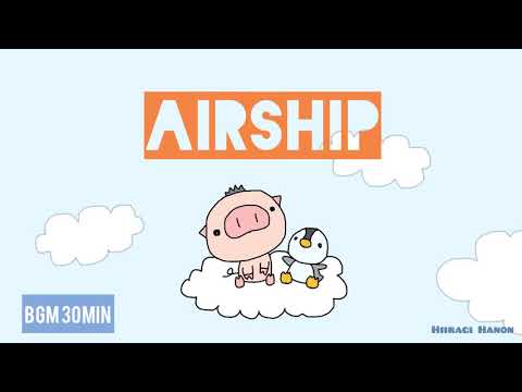 【作業用BGM】mind fresh music『AIRSHIP』【オリジナル曲】