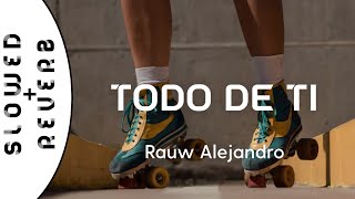 Rauw Alejandro - Todo de Ti (s l o w e d  +  r e v e r b)