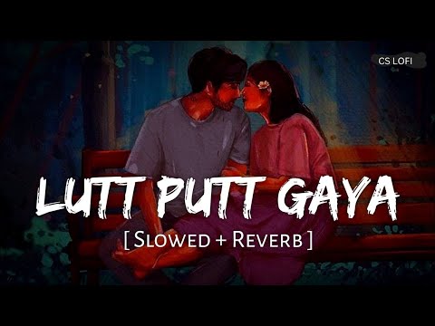 Lutt Putt Gaya (Slowed + Reverb) | Pritam, Arijit Singh | Dunki | CS LOFI | Bollywood love song