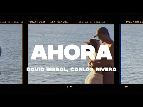 David Bisbal, Carlos Rivera - Ahora (Letra/Lyrics)