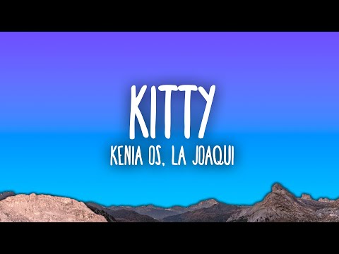 Kenia OS, La Joaqui - Kitty