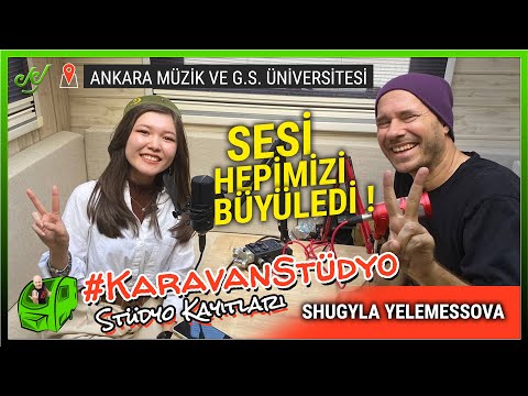 SESİ HEPİMİZİ BÜYÜLEDİ ! Shugyla Yelemessova - KARAVAN STÜDYO #MGÜ #karavanstüdyo