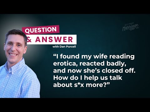 How Do I Handle Wife's Erotica & Talking About S*xual Things With Her? - Q&A with Dan Purcell