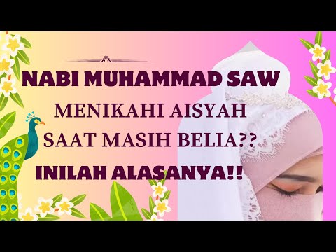 Mengapa Nabi MUHAMMAD SAW menikahi Aisyah saat masih belia?? inilah alasanya