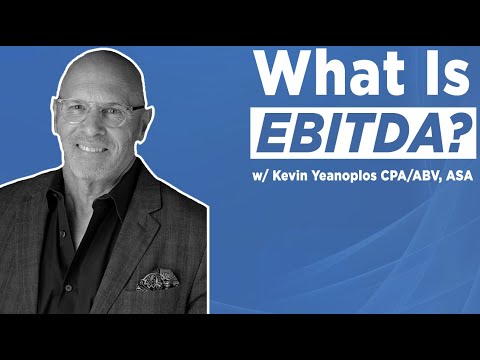 Understanding EBITDA w/ Kevin Yeanoplos, Business Valuation Expert