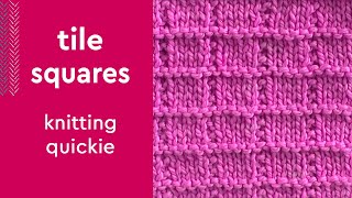 Easy Tile Squares Stitch • Knitting Quickie  #studioknit #knittingpattern. #knitstitchpattern