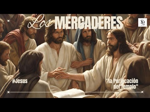 ¿Mercaderes en el templo? | Historia de la Expulsión de Jesús