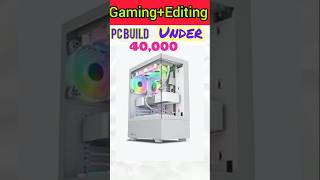 Gaming + editing pc build under 40000 #shorts #gaming #technology #pc