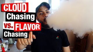 Flavor Chasing Vs. Cloud Chasing | TIPS TO NOT LOSE NEITHER