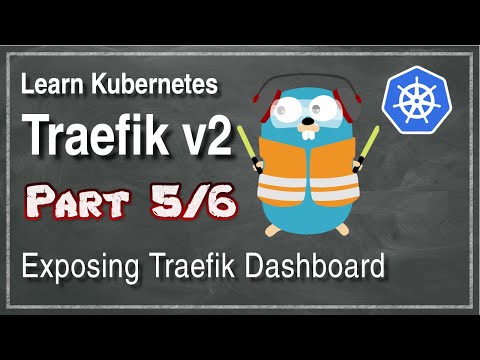 [ Kube 101.5 ] Traefik v2 | Part 5 | Exposing Dashboard