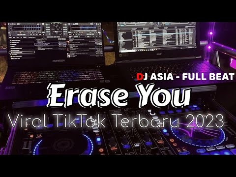 DJ ERASE YOU FULL BEAT VIRAL TIKTOK TERBARU (DJ ASIA)