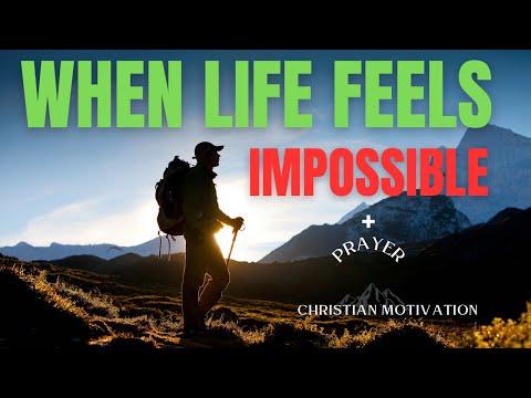 When Life Feels Impossible Short Inspirational Sermon for 2025 + Powerful Prayer | Faith in God