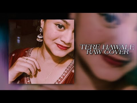 Tere Hawale Raw Cover by Devi || Singing Arijit Singh's Part