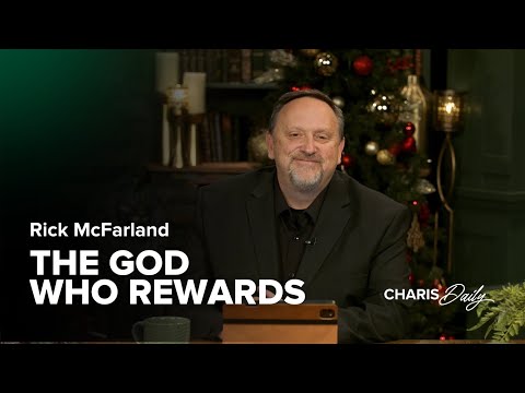 The God Who Rewards ﻿﻿- Rick McFarland - Charis Daily - Season 3 Ep. 26