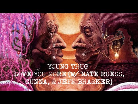 Young Thug - Love You More (with Nate Ruess, Gunna & Jeff Bhasker) [Official Lyric Video]