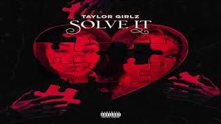 TAYLOR GIRLZ - SOLVE IT (OFFICIAL AUDIO)