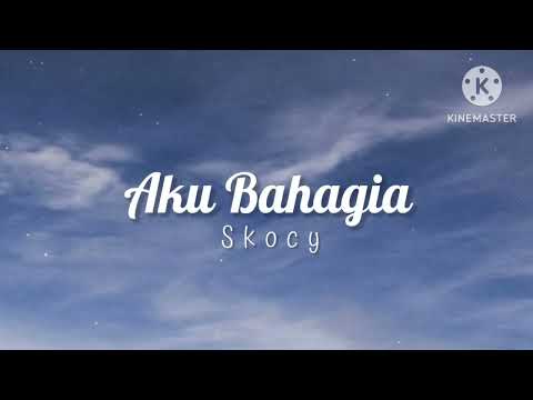 Aku Bahagia - Skocy (lirik)