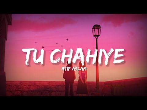 Tu Chahiye - Atif Aslam(Lyrics)| Lyrical Bam Hindi