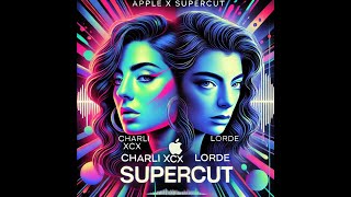 Apple X Supercut (Charli XCX X Lorde)