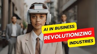 AI in Business: Revolutionizing Industries