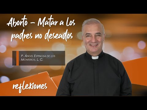 [ABORTO] Matar a los padres no deseados (Reflexión) - Padre Ángel Espinosa de los Monteros