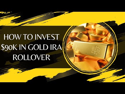 How to Invest $90K in Gold IRA Rollover with Top Rated Gold IRA Companies