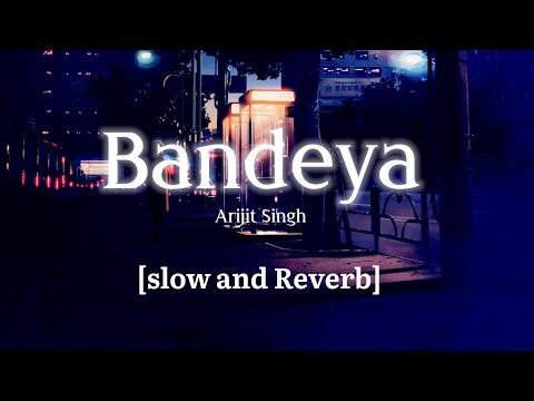 Bandeya - Arijit Singh (slow and Reverb)[lyric video] [lofi remix] [ Last one music]