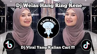 DJ WELAS HANG RING KENE VIRAL TIK TOK TERBARU 2023 YANG KALIAN CARI !