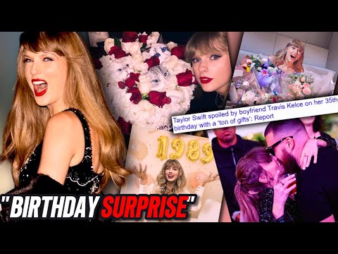 Travis Kelce ENORMOUS Birthday GIFTS For Taylor Swift 35th!