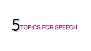 Interesting Topics for speech | 5 Topics | English Topics | Speech Or Presentation