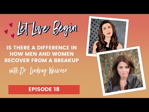 Is There A Difference In How Men And Women Recover From A Breakup with Dr. Lindsay Weisner