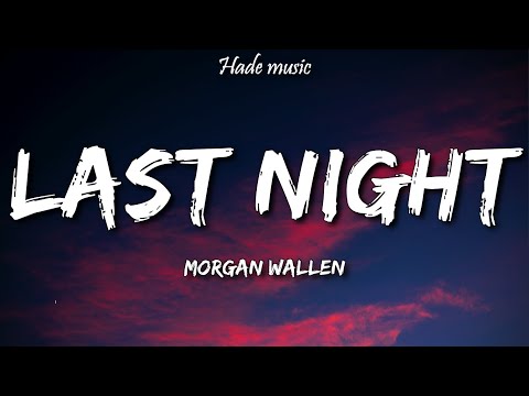 Morgan Wallen - Last Night (Lyrics)