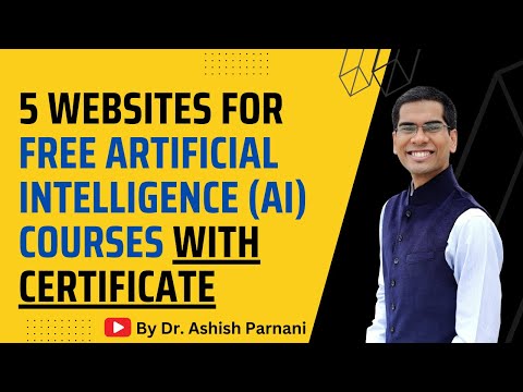 Five Websites for FREE Artificial Intelligence (AI) Courses with Certificate |  Dr. Ashish Parnani