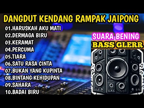 DANGDUT KENDANG RAMPAK JAIPONG,KOPLO TERBARU 2024,DANGDUT LAWAS,SUARA JERNIH,BASS GLERR