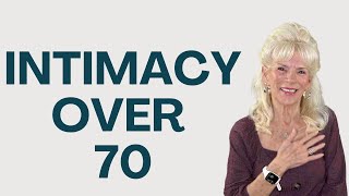 INTIMACY OVER 70 - WHEN PHYSICAL INTIMACY IS NO LONGER AN OPTION