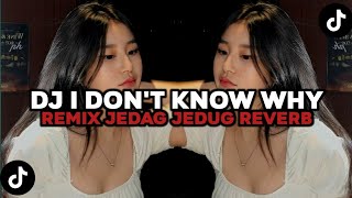 DJ I DON T KNOW WHY NOXA AXL JEDAG JEDUG REVERB VIRAL TIK TOK YANG KALIAN CARI CARI!!!