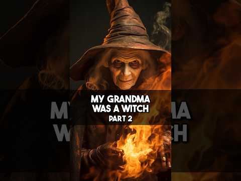 My Grandma Was a Witch (Part 2)