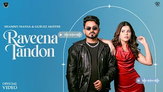 Raveena Tandon (Official Video) Shammy Mansa & Gurlez Akhtar | Geet Goraya | New Punjabi Songs 2025