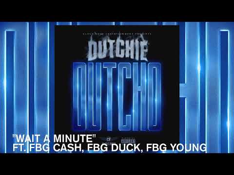 FBG DUTCHIE "WAIT A MINUTE" FT. FBG. YOUNG, FBG DUCK, FBG CASH OFFICIAL AUDIO