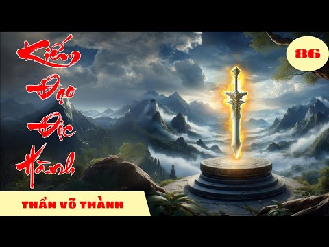 THẦN VÕ THÀNH [Tập 86] Kiếm Đạo Độc Hành #mcphuongthuy