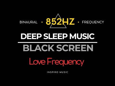 DEEP SLEEP MUSIC ☯ 852 Hz Love Frequency, Raise Your Energy Vibration ☯ BLACK SCREEN