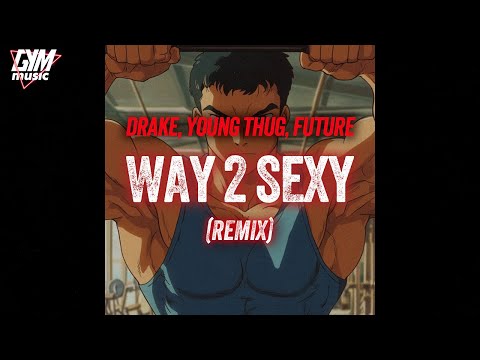 Workout Music | Drake feat. Young Thug, Future - Way 2 Sexy (Remix)