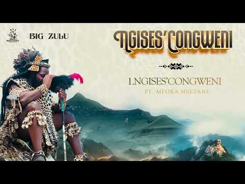 01. Big Zulu - Ngises'Congweni Feat Mfoka Msezane [ Official Audio ]