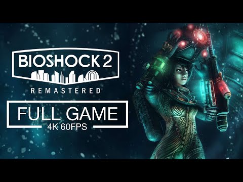 Bioshock 2 Remastered Full Game Walkthrough - No Commentary (4K ULTRA 60 FPS)