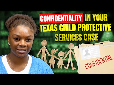 Confidentiality in your Texas Child Protective Services case