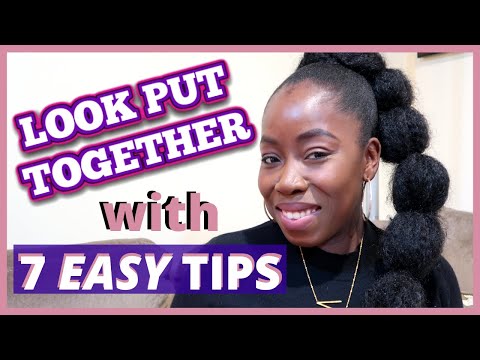 7 TIPS TO ALWAYS LOOK PUT TOGETHER WITH LITTLE EFFORT | HOW TO LOOK PUT TOGETHER FAST |GRACE SONDE