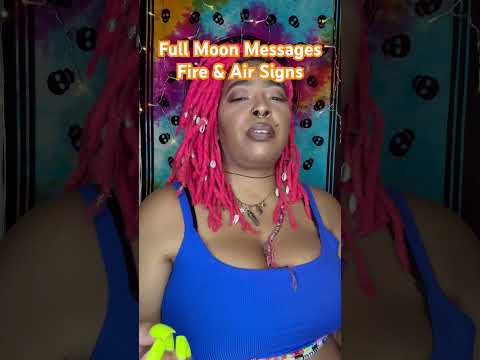 Full Moon Messages                  Fire & Air Signs